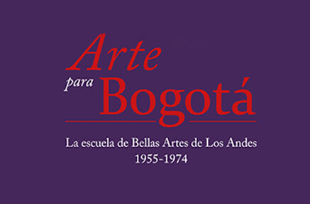 Exposición Arte para Bogotá - Uniandes y Colpatria